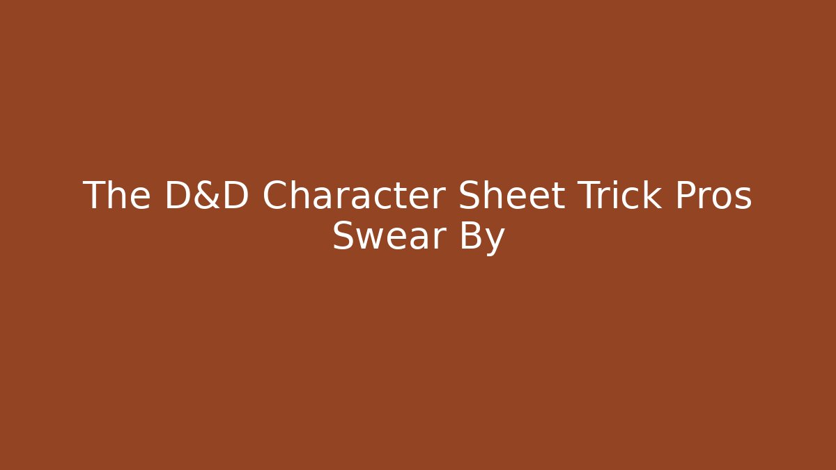 The D&D Character Sheet Trick Pros Swear By