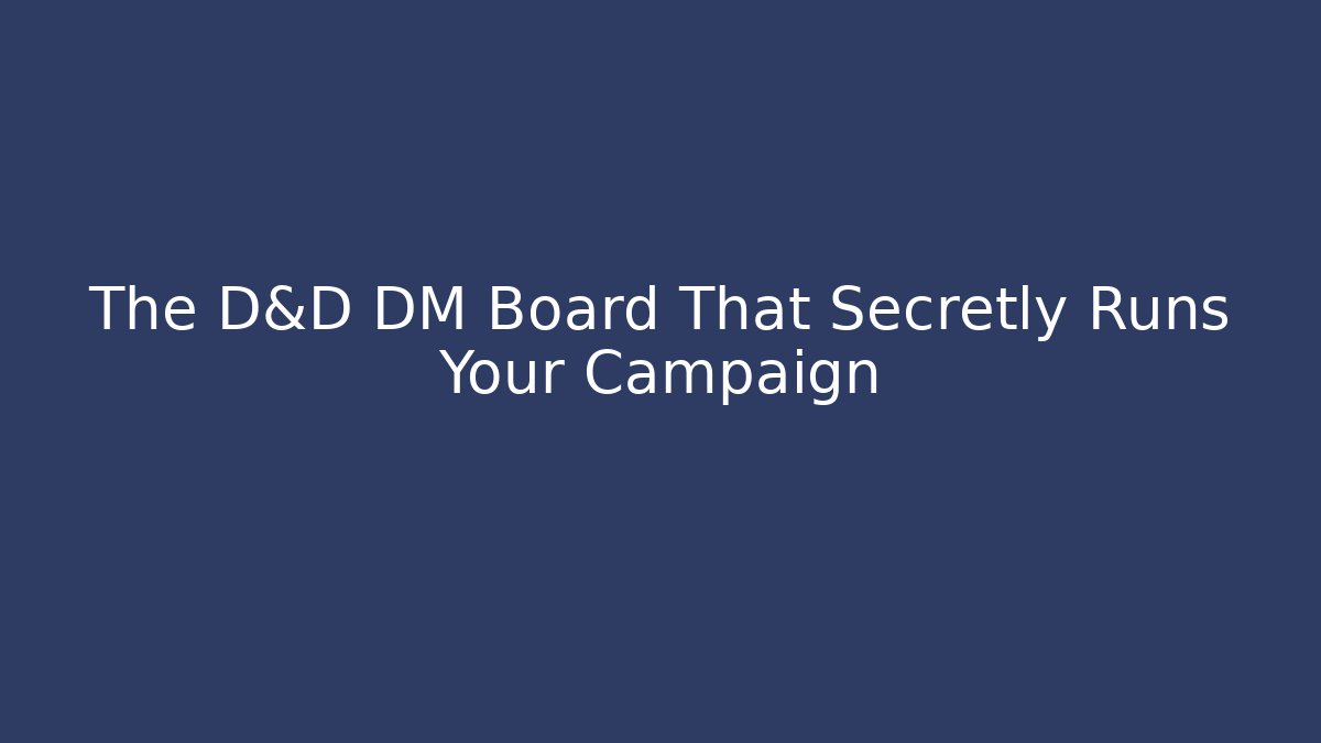 The D&D DM Board That Secretly Runs Your Campaign