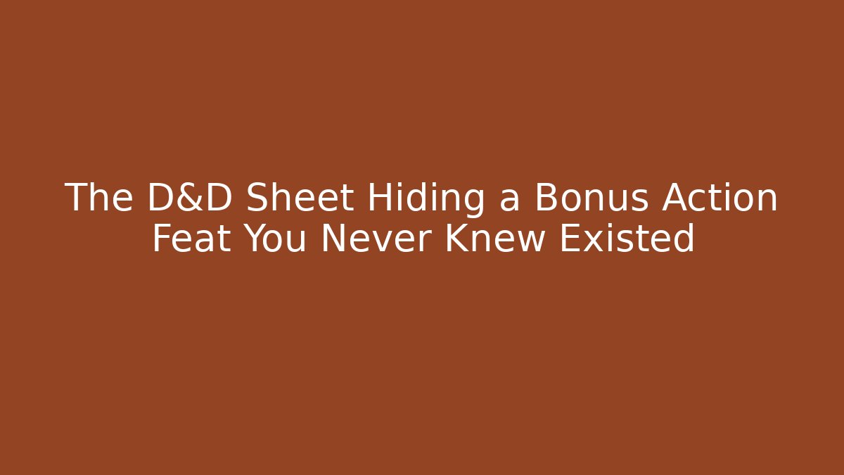 The D&D Sheet Hiding a Bonus Action Feat You Never Knew Existed