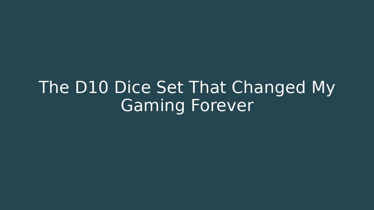 The D10 Dice Set That Changed My Gaming Forever - Create More Assets