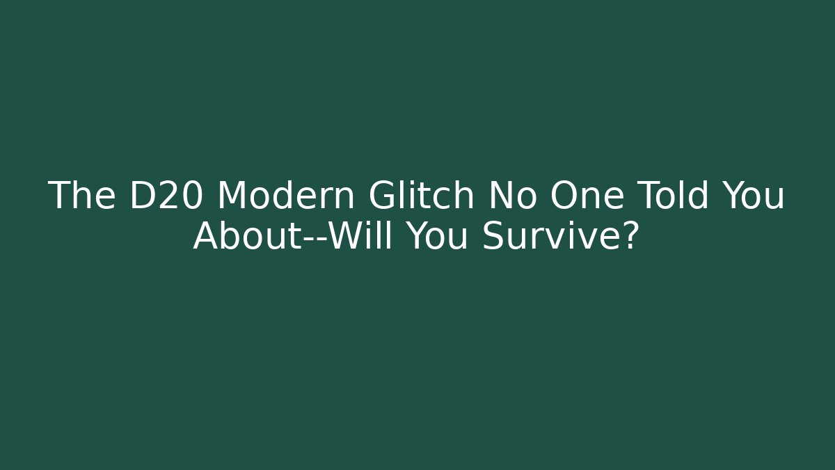 The D20 Modern Glitch No One Told You About—Will You Survive?
