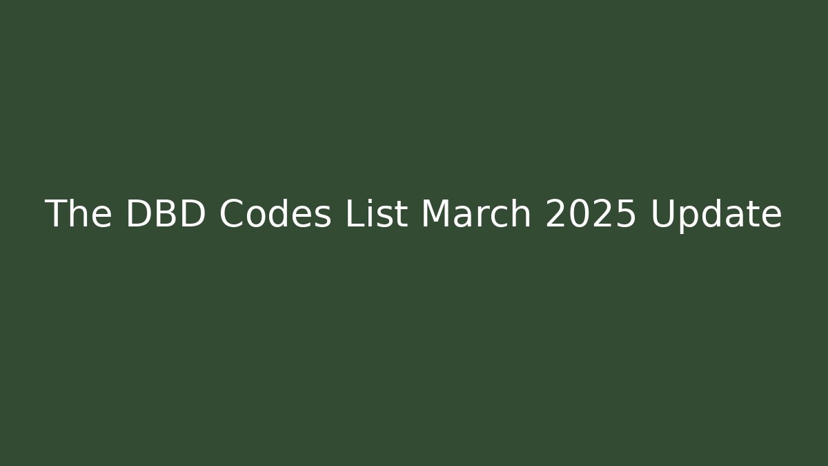The DBD Codes List March 2025 Update