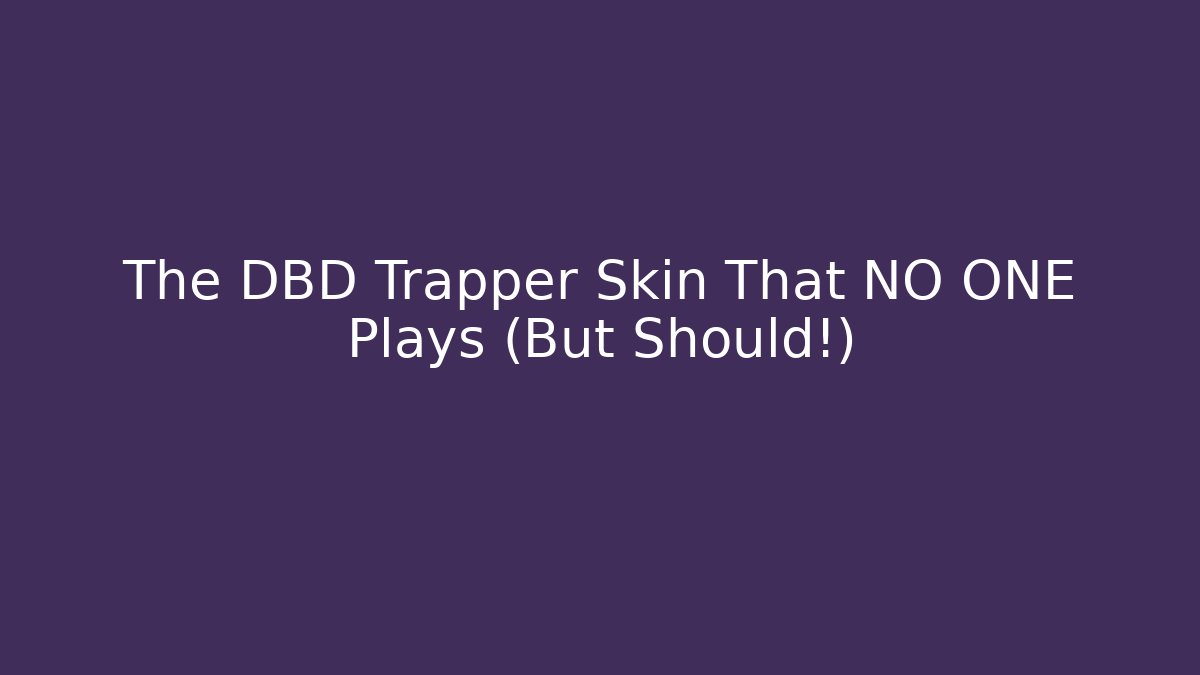 The DBD Trapper Skin That NO ONE Plays (But Should!) - Create More Assets