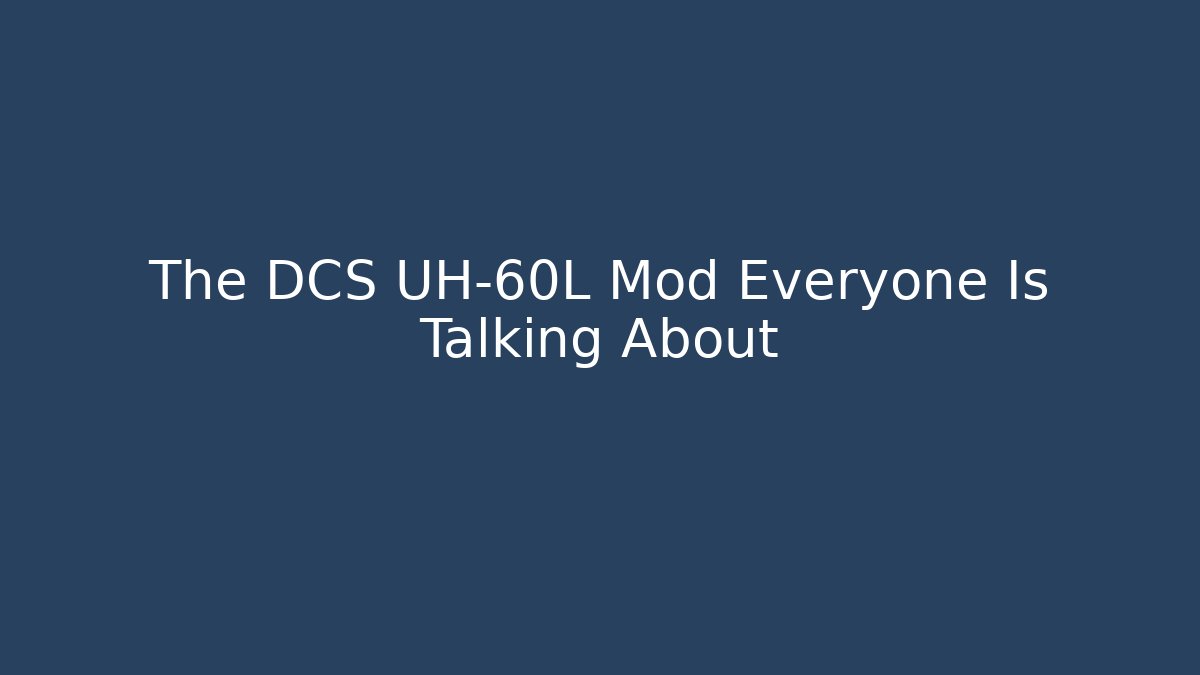 The DCS UH-60L Mod Everyone Is Talking About - Create More Assets