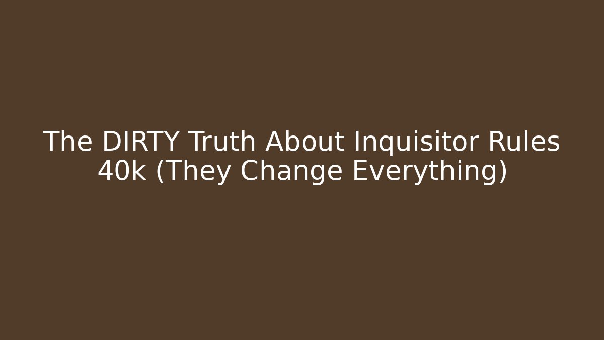The DIRTY Truth About Inquisitor Rules 40k (They Change Everything)