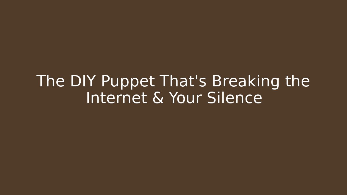 The DIY Puppet That’s Breaking the Internet & Your Silence