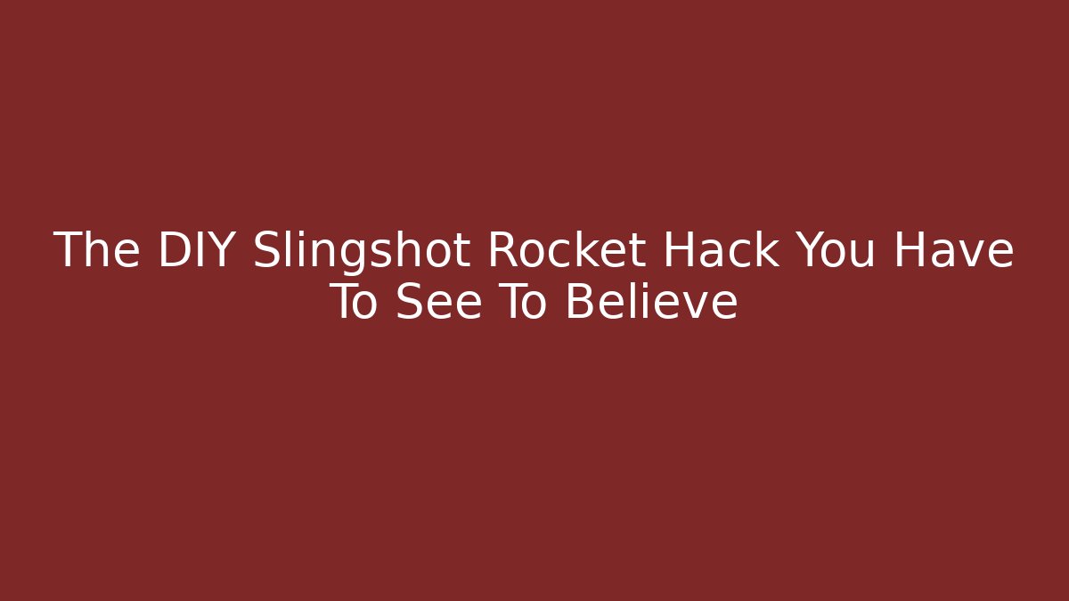 The DIY Slingshot Rocket Hack You Have To See To Believe