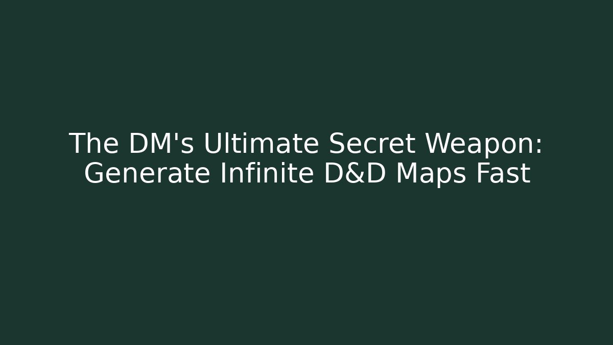 The DM's Ultimate Secret Weapon: Generate Infinite D&D Maps Fast