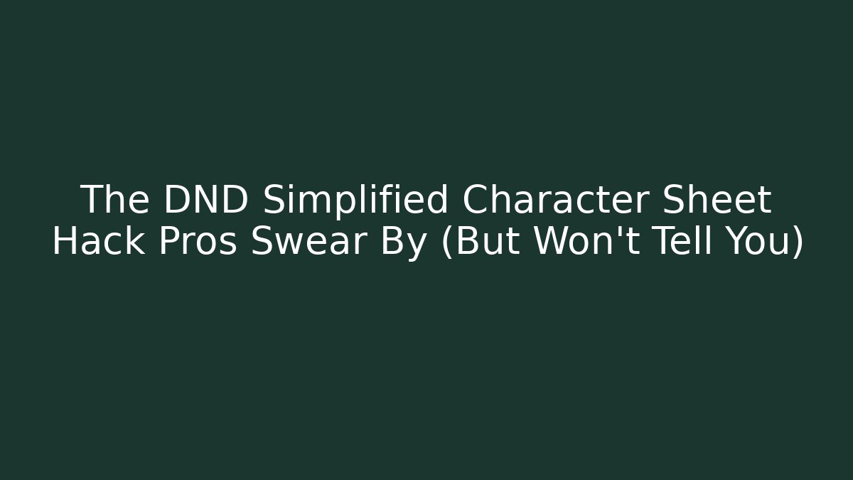 The DND Simplified Character Sheet Hack Pros Swear By (But Won't Tell You)