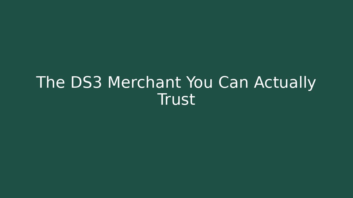 The DS3 Merchant You Can Actually Trust