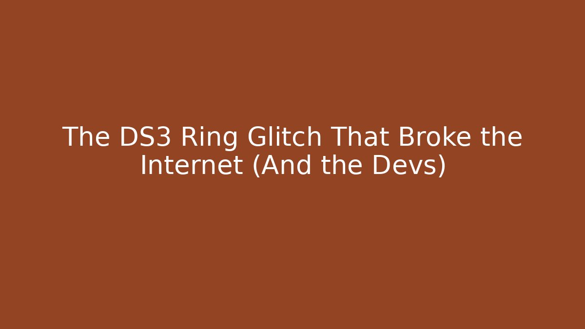 The DS3 Ring Glitch That Broke the Internet (And the Devs)