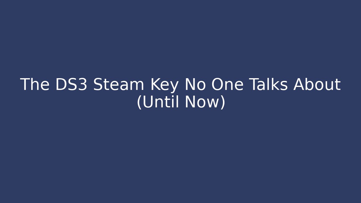 The DS3 Steam Key No One Talks About (Until Now)