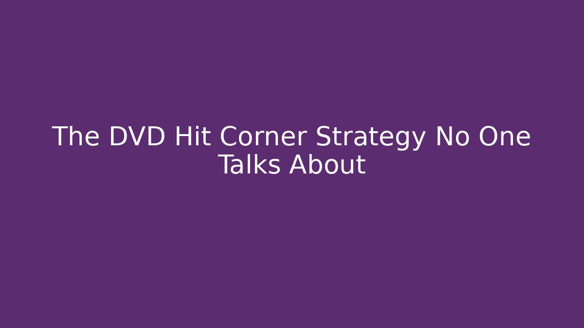 The DVD Hit Corner Strategy No One Talks About - Create More Assets