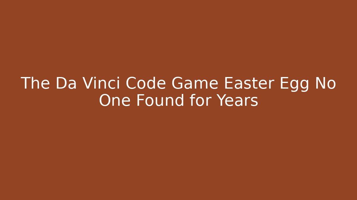 The Da Vinci Code Game Easter Egg No One Found for Years - Create More Assets