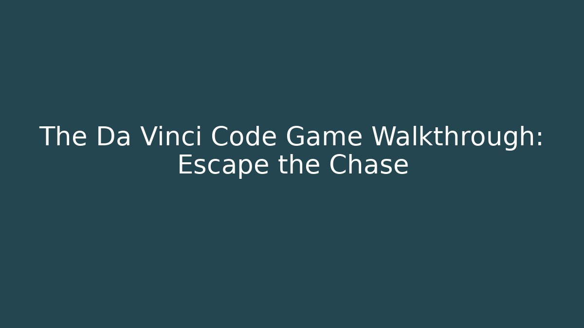 The Da Vinci Code Game Walkthrough: Escape the Chase - Create More Assets