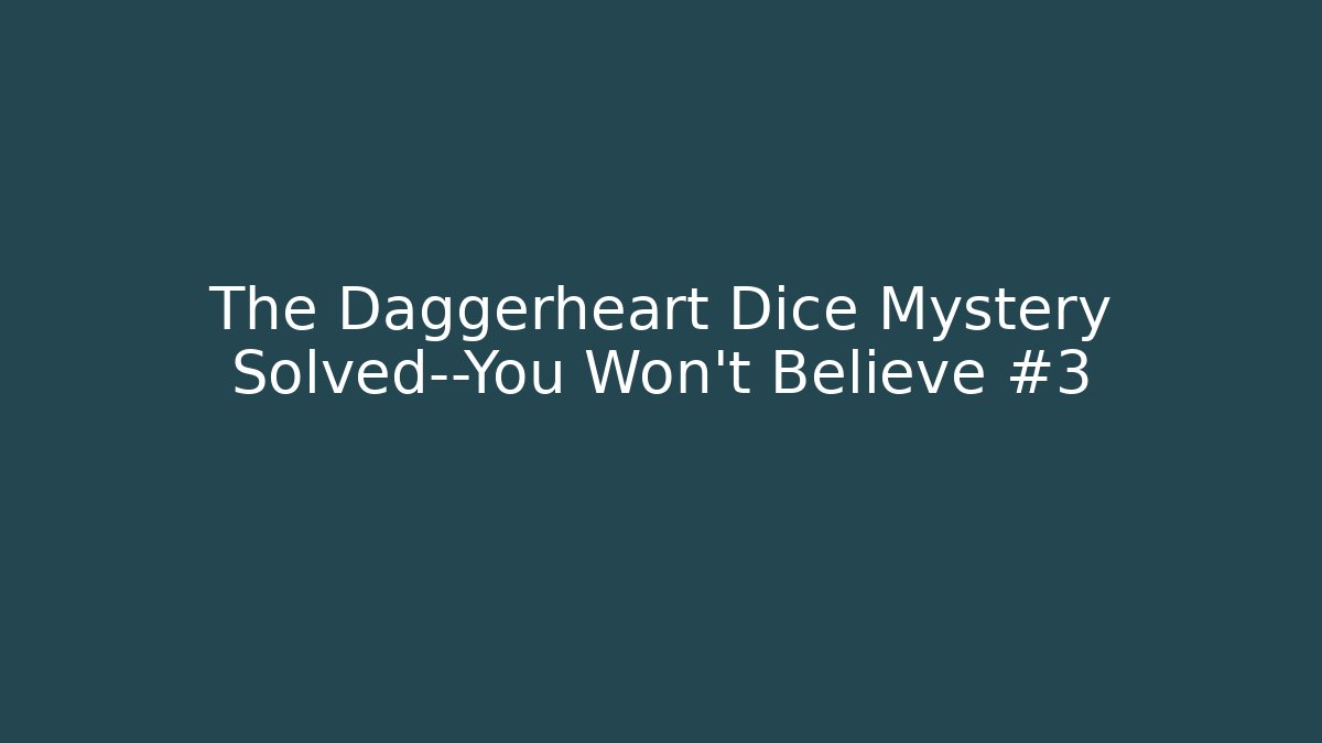 The Daggerheart Dice Mystery Solved—You Won't Believe #3