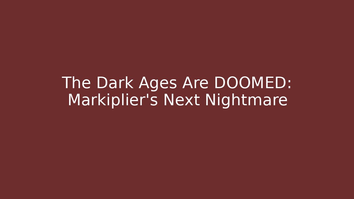 The Dark Ages Are DOOMED: Markiplier's Next Nightmare