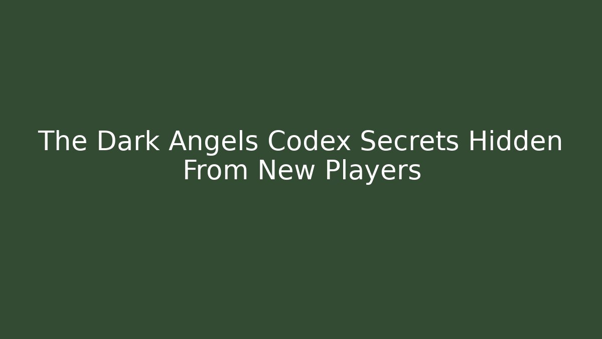 The Dark Angels Codex Secrets Hidden From New Players