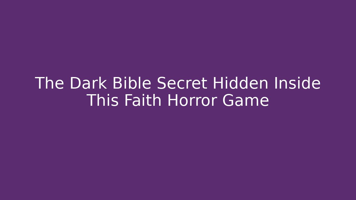 The Dark Bible Secret Hidden Inside This Faith Horror Game