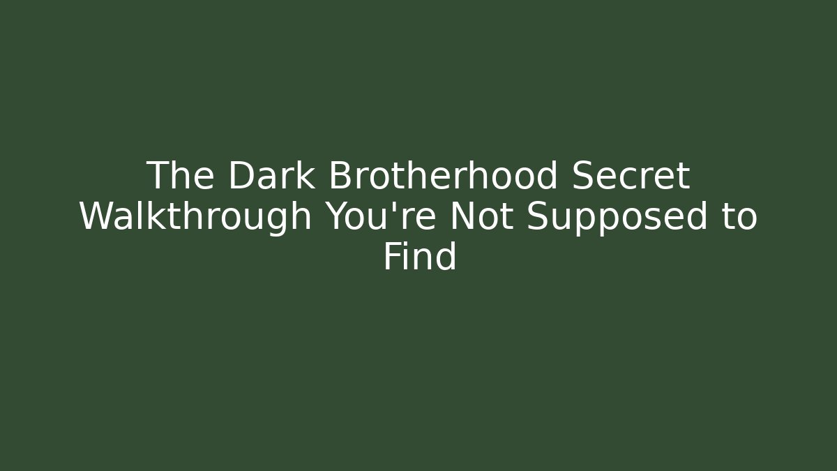 The Dark Brotherhood Secret Walkthrough You're Not Supposed to Find