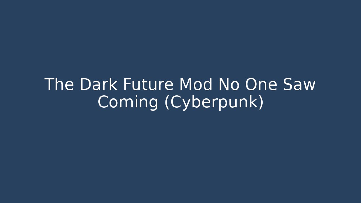 The Dark Future Mod No One Saw Coming (Cyberpunk) - Create More Assets