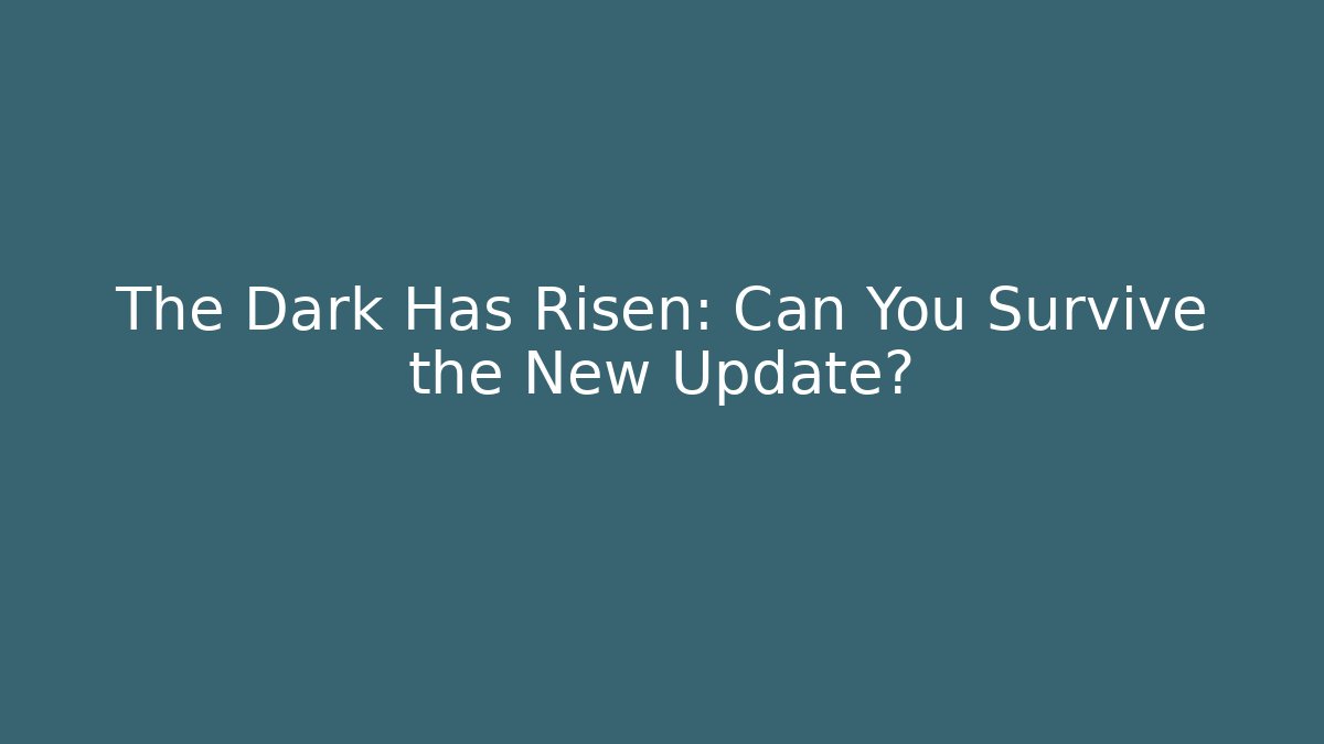 The Dark Has Risen: Can You Survive the New Update? - Create More Assets
