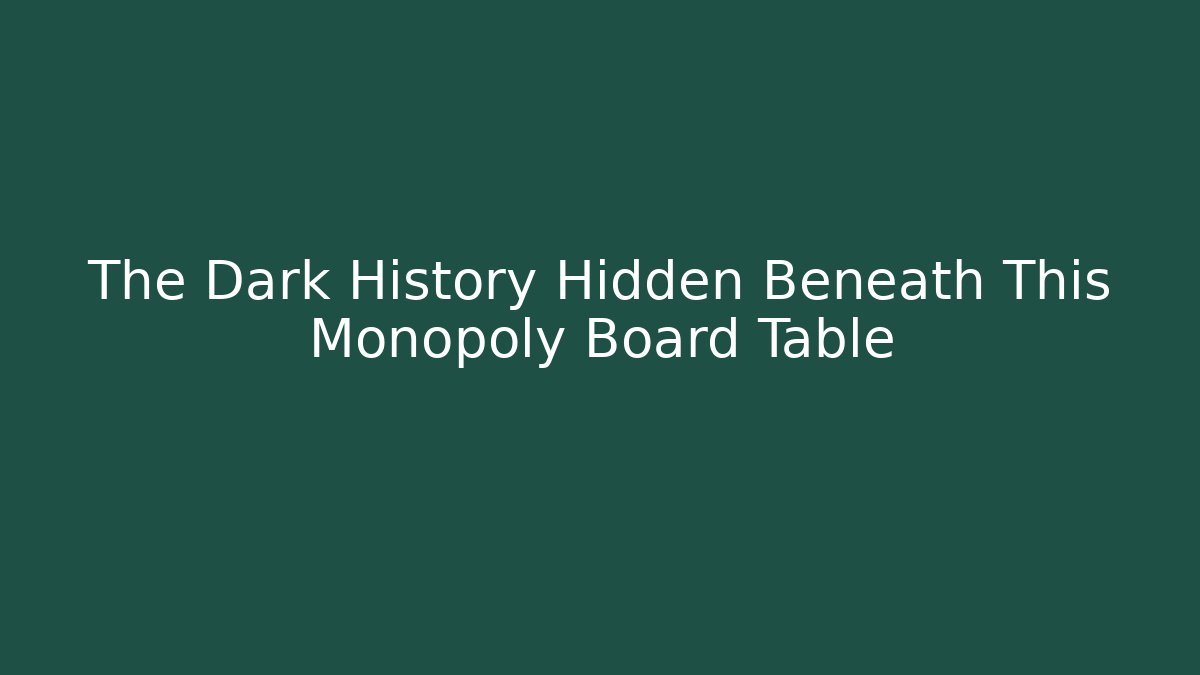 The Dark History Hidden Beneath This Monopoly Board Table