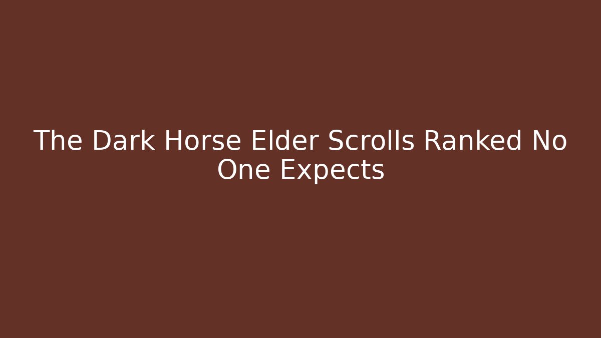 The Dark Horse Elder Scrolls Ranked No One Expects
