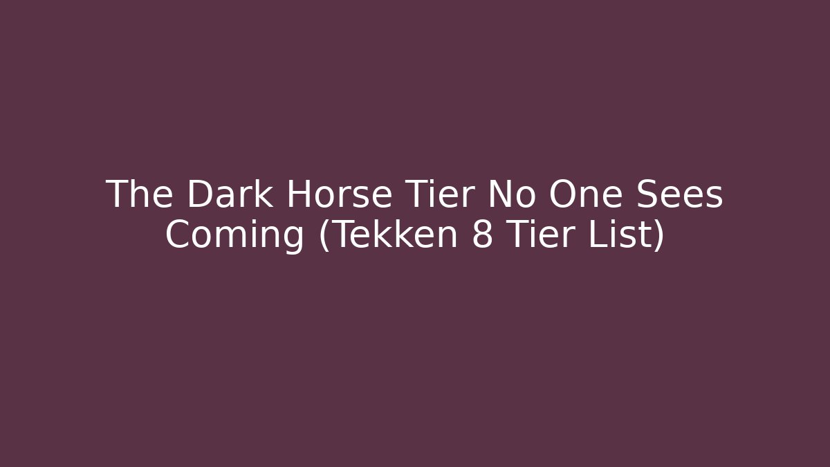 The Dark Horse Tier No One Sees Coming (Tekken 8 Tier List)