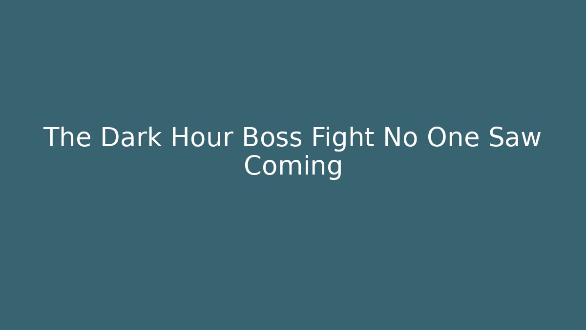 The Dark Hour Boss Fight No One Saw Coming