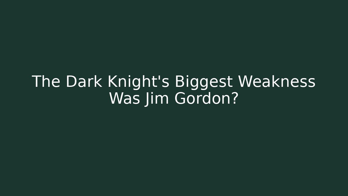 The Dark Knight's Biggest Weakness Was Jim Gordon?