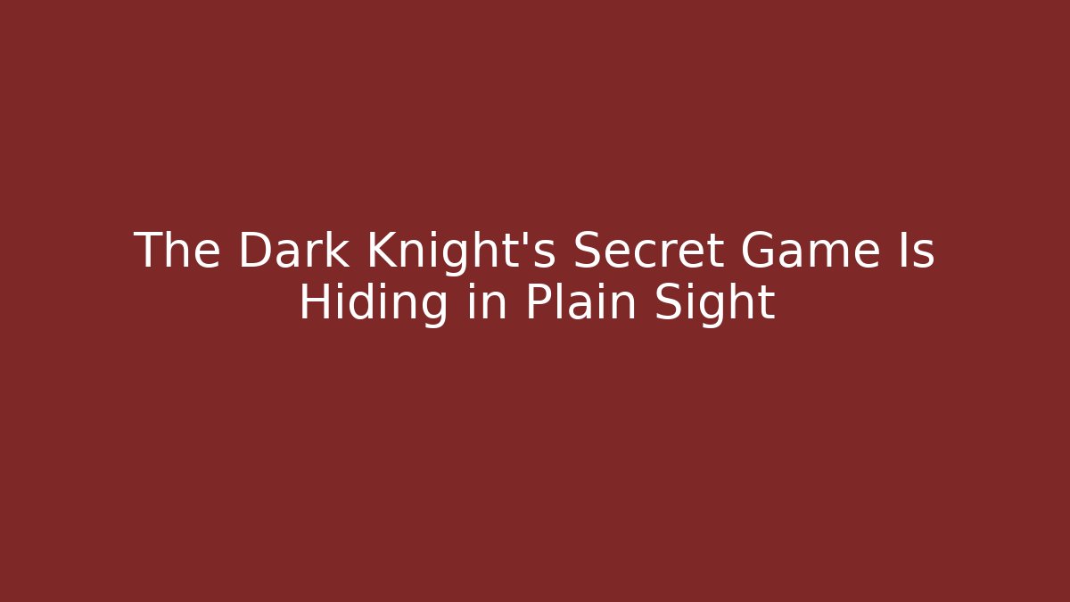The Dark Knight's Secret Game Is Hiding in Plain Sight