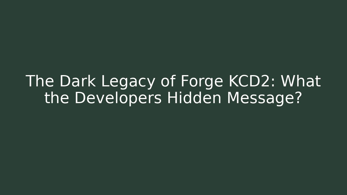 The Dark Legacy of Forge KCD2: What the Developers Hidden Message? - Create More Assets