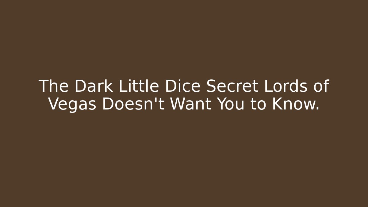 The Dark Little Dice Secret Lords of Vegas Doesn't Want You to Know.