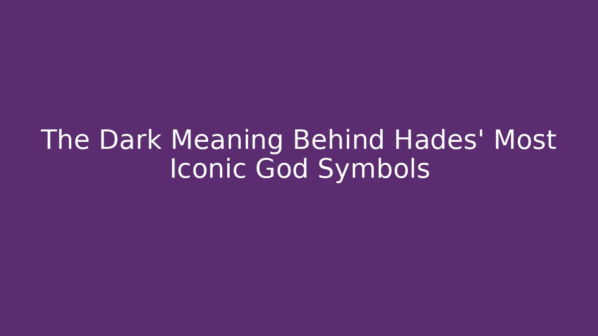The Dark Meaning Behind Hades' Most Iconic God Symbols