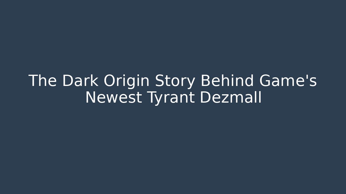 The Dark Origin Story Behind Game's Newest Tyrant Dezmall