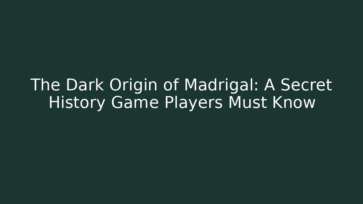 The Dark Origin of Madrigal: A Secret History Game Players Must Know
