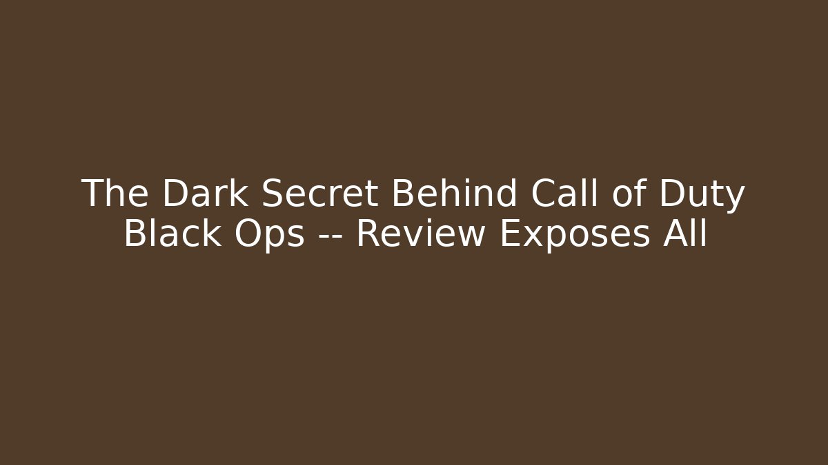The Dark Secret Behind Call of Duty Black Ops — Review Exposes All