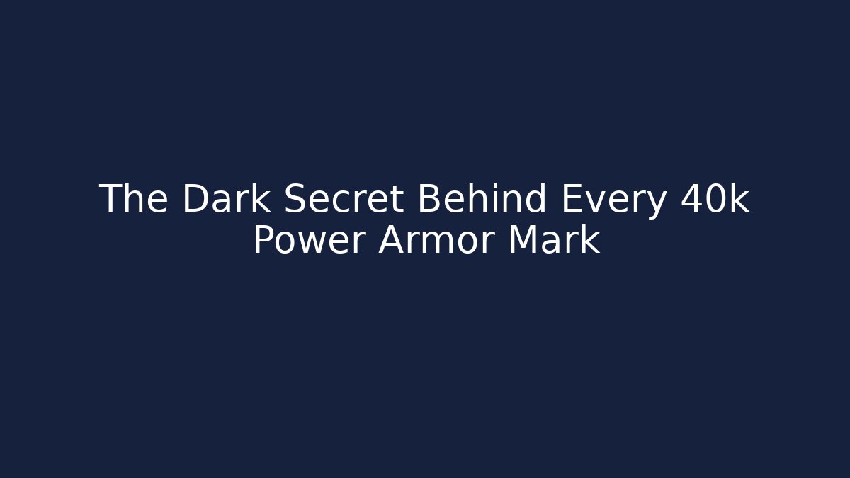 The Dark Secret Behind Every 40k Power Armor Mark - Create More Assets