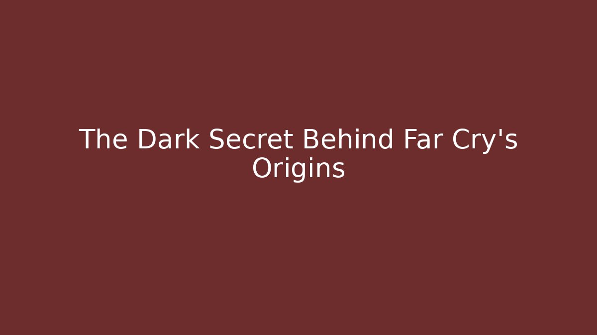 The Dark Secret Behind Far Cry's Origins
