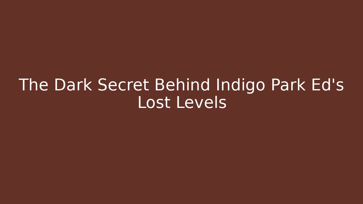 The Dark Secret Behind Indigo Park Ed's Lost Levels