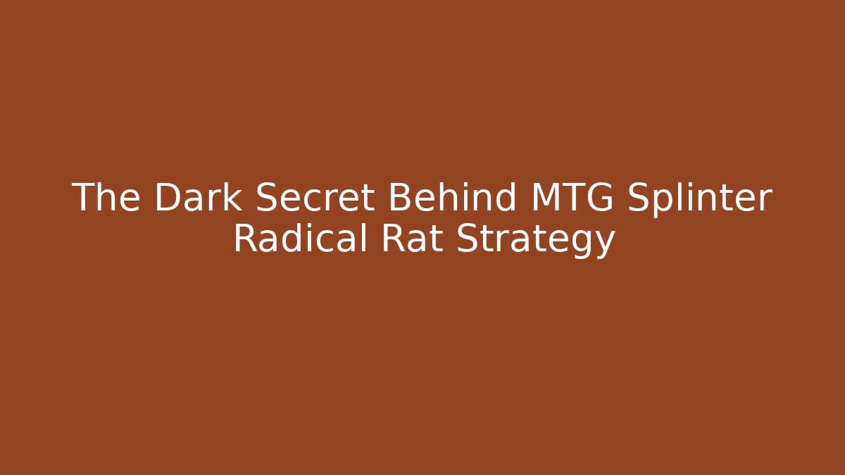 The Dark Secret Behind MTG Splinter Radical Rat Strategy