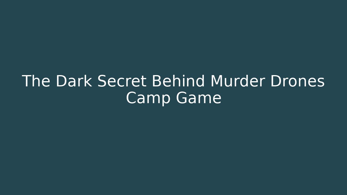 The Dark Secret Behind Murder Drones Camp Game - Create More Assets