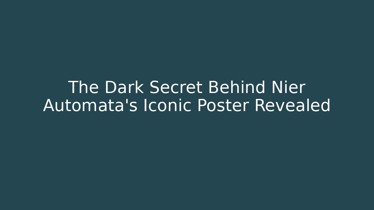 The Dark Secret Behind Nier Automata's Iconic Poster Revealed