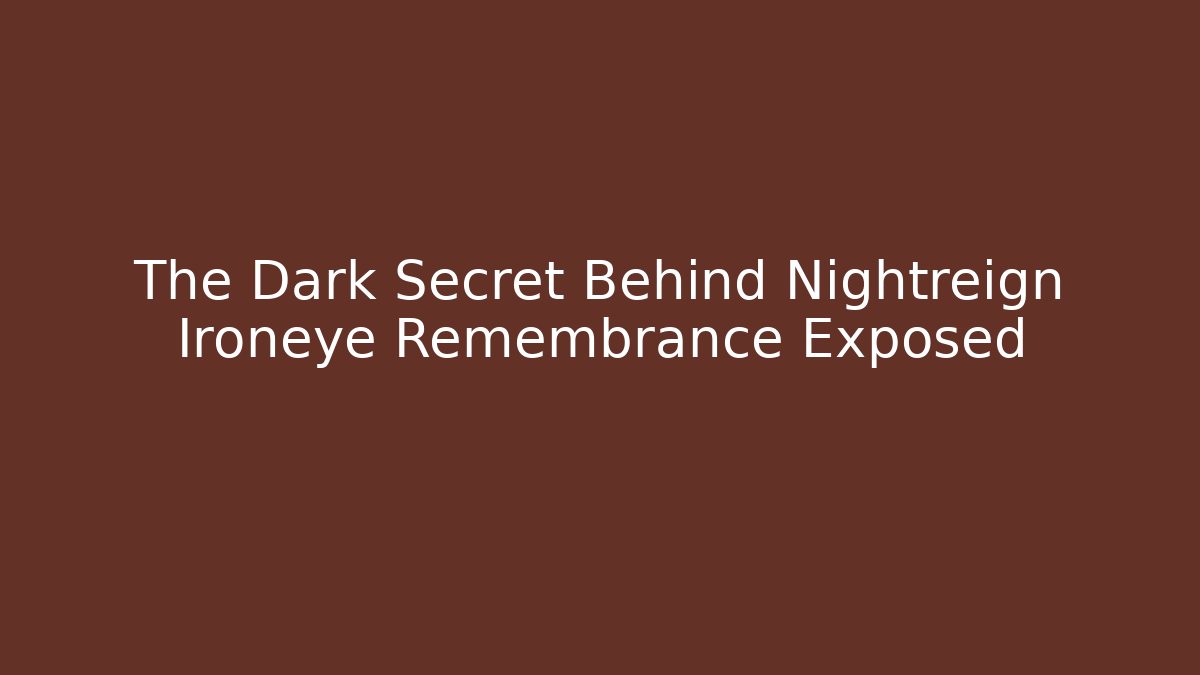 The Dark Secret Behind Nightreign Ironeye Remembrance Exposed