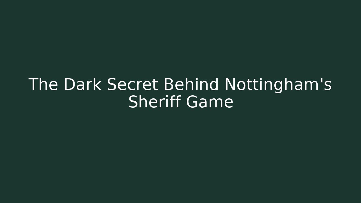 The Dark Secret Behind Nottingham's Sheriff Game
