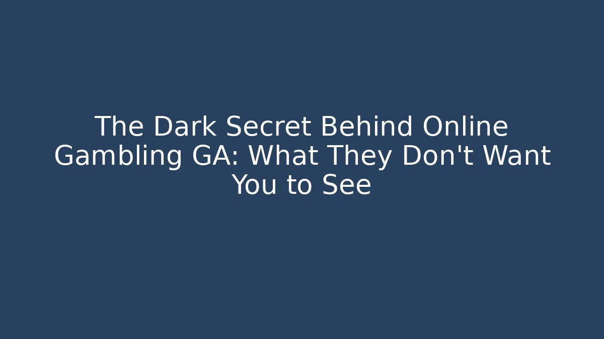 The Dark Secret Behind Online Gambling GA: What They Don't Want You to See