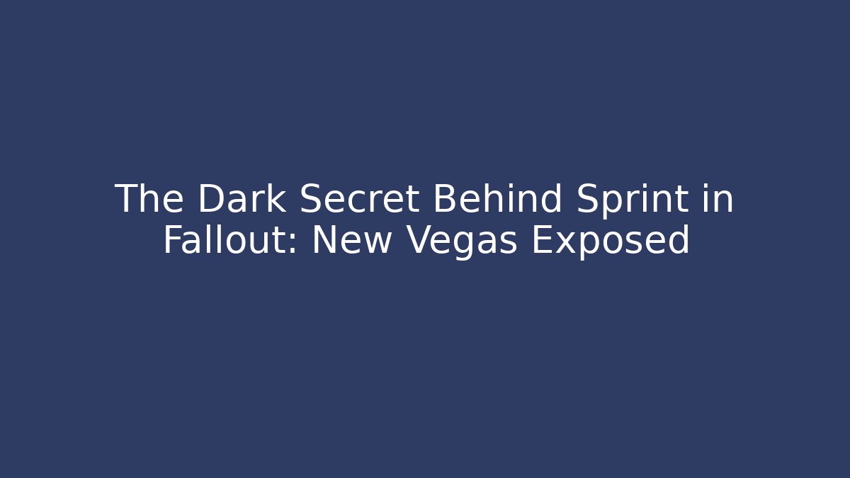 The Dark Secret Behind Sprint in Fallout: New Vegas Exposed