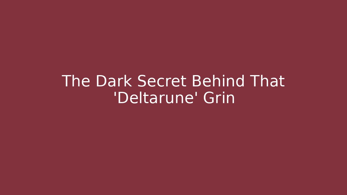 The Dark Secret Behind That 'Deltarune' Grin