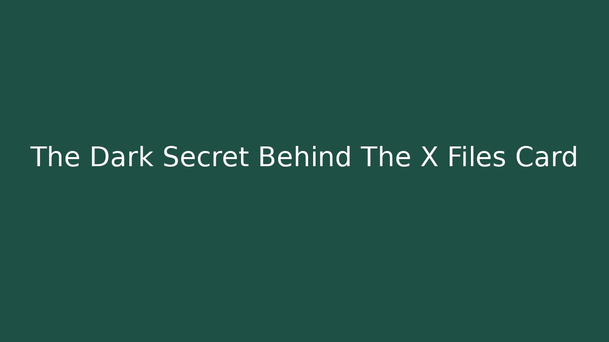 The Dark Secret Behind The X Files Card